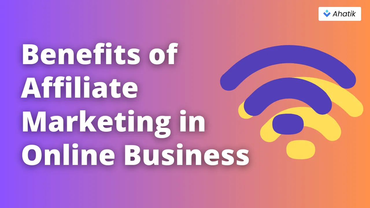 Benefits of Affiliate Marketing - Ahatik.com